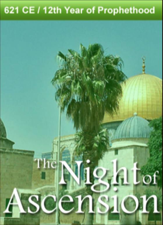 621 CE – The Night of Ascension. 12th Year of Prophethood
