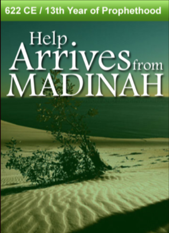 622 CE – Help Arrives from Madinah.  13th Year of Prophethood
