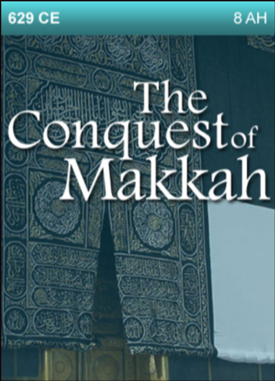 629 CE – The Conquest of Makkah.  8th Year after Hijrah (Migration)