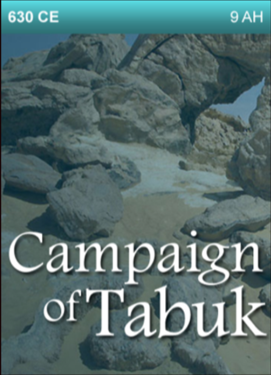 630 CE – Campaign of Tabuk.  9th Year after Hijrah (Migration)