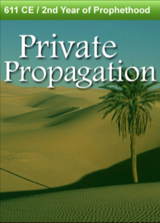 611 CE – Private Propagation. 2nd Year of Prophethood