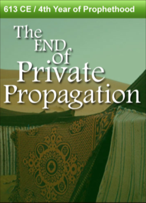 613 CE – The End of Private Propagation. 4th Year of Prophethood